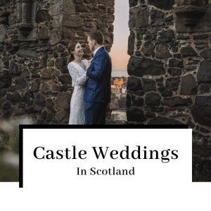 Castle Weddings in Scotland: Our Top 10 Picks